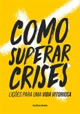 Como Superar Crises (eBook, ePUB) Como Superar Crises (eBook, ePUB)