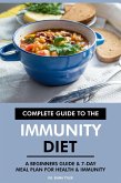 Complete Guide to the Immunity Diet: A Beginners Guide & 7-Day Meal Plan for Health & Immunity (eBook, ePUB)
