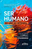 Ser Humano: do Uno ao Integral; (eBook, ePUB)