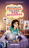 How to Stop Your Grownup From Making Bad Decisions (eBook, ePUB)