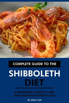 Complete Guide to the Shibboleth Diet: A Beginners Guide & 7-Day Meal Plan for Weight Loss (eBook, ePUB) - Tyler, Emma