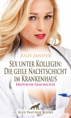 Sex unter Kollegen: Die geile Nachtschicht im Krankenhaus   Erotische Geschichte (eBook, PDF) - Janifer, Julie