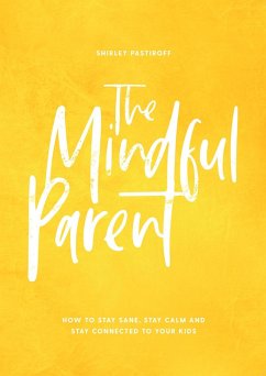 The Mindful Parent (eBook, ePUB) - Pastiroff, Shirley