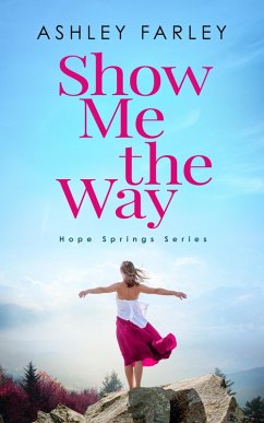 Show Me the Way (Hope Springs Series, #2) (eBook, ePUB) - Farley, Ashley
