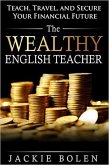 The Wealthy English Teacher: Teach, Travel, and Secure your Financial Future (eBook, ePUB)