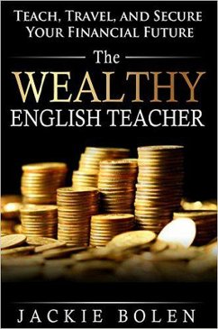 Cover The Wealthy English Teacher: Teach, Travel, and Secure your Financial Future (eBook, ePUB)
