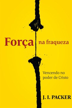 Força na fraqueza (eBook, ePUB) - Packer, J. I.