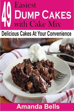 49 Easiest Dump Cakes with Cake Mix (eBook, ePUB) - Bells, Amanda