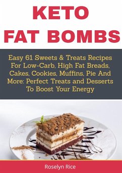 Keto Fat BombsEasy 61 Sweets & Treats Recipes for Low-Carb, High Fat Breads, Cakes, Cookies, Muffins, Pie and More (eBook, ePUB) - Rice, Roselyn