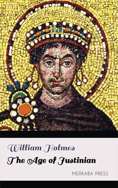 The Age of Justinian (eBook, ePUB) - Holmes, William
