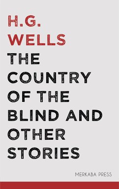 The Country of the Blind and Other Stories (eBook, ePUB) - Wells, H.G.