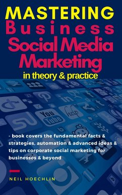 Mastering Business Social Media Marketing in Theory & Practice (eBook, ePUB) - Hoechlin, Neil