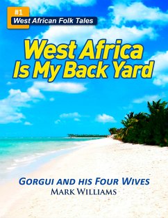 Gorgui and his Four Wives - A West African Folk Tale re-told (West Africa Is My Back Yard) (eBook, ePUB) - Williams, Mark