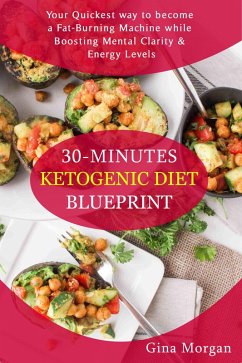 30 Minutes Ketogenic Diet Blueprint (eBook, ePUB) - Morgan, Gina