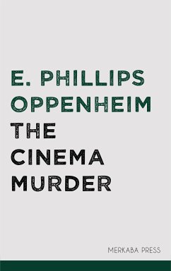 The Cinema Murder (eBook, ePUB) - Oppenheim, E. Phillips