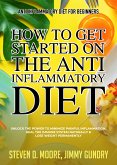 Anti Inflammatory Diet for Beginners - How to Get Started on the Anti Inflammatory Diet (eBook, ePUB)