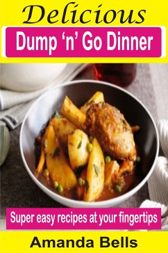 Delicious Dump ‘N’ Go Dinner (eBook, ePUB) - Bells, Amanda