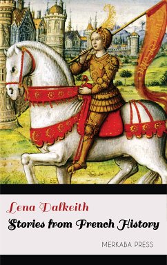 Stories from French History (eBook, ePUB) - Dalkeith, Lena