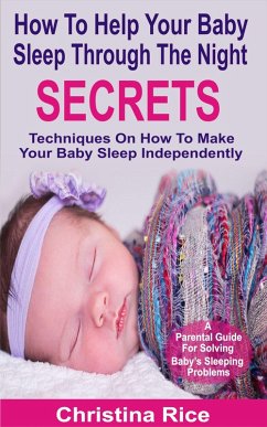 How To Help Your Baby Sleep Through The Night Secrets (eBook, ePUB) - Rice, Christina
