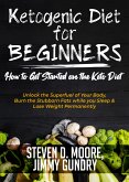 Ketogenic Diet for Beginners - How to Get Started on the Keto Diet (eBook, ePUB)