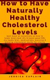 How to Have Naturally Healthy Cholesterol Levels (eBook, ePUB)