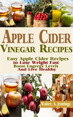 Apple Cider Vinegar Recipes (eBook, ePUB) - .A. Jennings, Walter