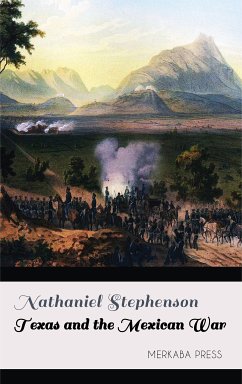 Texas and the Mexican War (eBook, ePUB) - Stephenson, Nathaniel