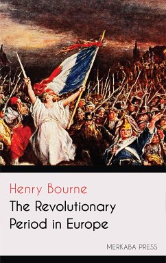 The Revolutionary Period in Europe (eBook, ePUB) - Bourne, Henry