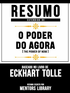 Resumo Estendido De O Poder Do Agora (The Power of Now) – Baseado No Livro De Eckhart Tolle (eBook, ePUB) - Library, Mentors