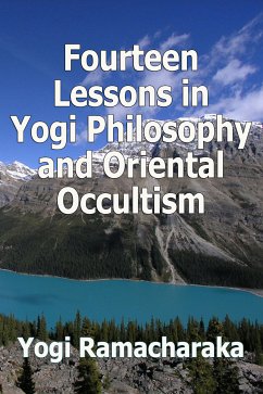 Fourteen Lessons in Yogi Philosophy and Oriental Occultism (eBook, ePUB) - Ramacharaka, Yogi
