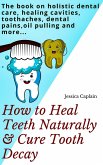 How to Heal Teeth Naturally & Cure Tooth Decay (eBook, ePUB)