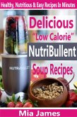 Delicious “Low Calorie” NutriBullet Soup Recipes (eBook, ePUB)