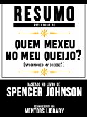 Resumo Estendido De Quem Mexeu No Meu Queijo? (Who Moved My Cheese?) - Baseado No Livro De Spencer Johnson (eBook, ePUB) Resumo Estendido De Quem Mexeu No Meu Queijo? (Who Moved My Cheese?) - Baseado No Livro De Spencer Johnson (eBook, ePUB)