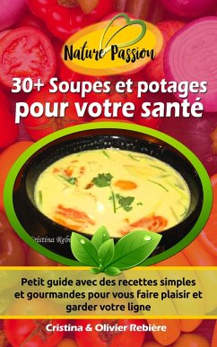 30+ Soupes et potages pour votre santé (eBook, ePUB) - Rebiere, Cristina; Rebiere, Olivier