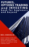 Futures, Options Trading and Investing Book for Beginners and Beyond (eBook, ePUB)