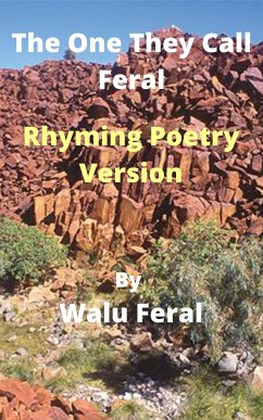 The One They Call Feral-Rhyming Poetry Version (eBook, ePUB) - Feral, Walu