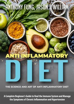 Anti Inflammatory Diet - The Science and Art of Anti Inflammatory Diet (eBook, ePUB) - Fung, Anthony; William, Jason T.