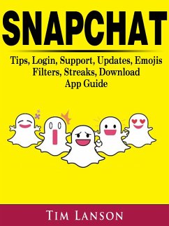 Snapchat Tips, Login, Support, Updates, Emojis, Filters, Streaks, Download App Guide (eBook, ePUB) - Simpson, Kenneth