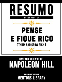 Resumo Estendido De Pense E Fique Rico (Think And Grow Rich) – Baseado No Livro De Napoleon Hill (eBook, ePUB) - Library, Mentors
