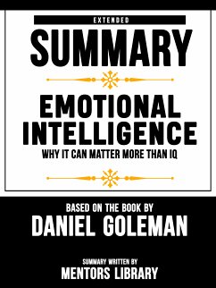 Extended Summary Of Emotional Intelligence: Why It Can Matter More Than IQ – Based On The Book By Daniel Goleman (eBook, ePUB) - Library, Mentors