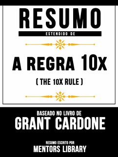 Resumo Estendido De A Regra 10X: (The 10X Rule) - Baseado No Livro De Grant Cardone (eBook, ePUB) - Library, Mentors