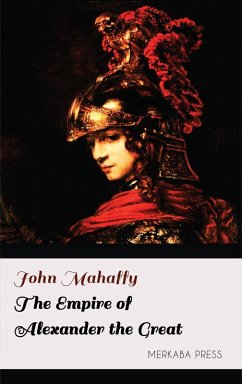 The Empire of Alexander the Great (eBook, ePUB) - Mahaffy, John