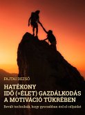 Hatékony idő (=élet) gazdálkodás a motiváció tükrében (eBook, ePUB)