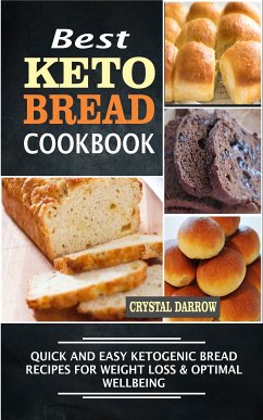 Best Keto Bread Quick And Easy Ketogenic Bread Recipes For Weight Loss & Optimal Wellbeing (eBook, ePUB) - Darrow, Crystal