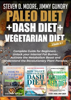 Paleo Diet + Dash Diet + Vegetarian Diet: 3 Books in 1 (eBook, ePUB) - Moore, Steven D.; Gundry, Jimmy