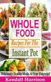 Whole Food Recipes For The Instant Pot (eBook, ePUB)