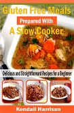Gluten Free Meals Prepared with a Slow Cooker (eBook, ePUB)