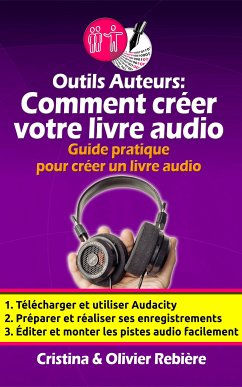 Outils Auteurs: Comment créer votre livre audio (eBook, ePUB) - Rebiere, Olivier; Rebiere, Cristina