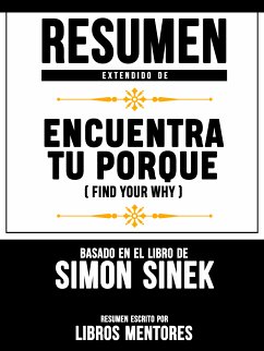 Resumen Extendido De Encuentra Tu Porque (Find Your Why) - Basado En El Libro De Simon Sinek (eBook, ePUB) - Mentores, Libros