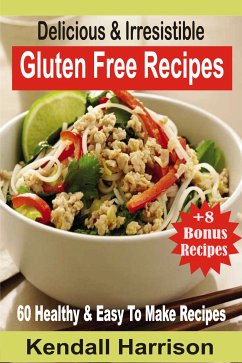 Delicious & Irresistible Gluten Free Recipes (eBook, ePUB) - Harrison, Kendall